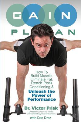 G.A.I.N. Plan: Unleash the Power of Performance: How To Build Muscle Eliminate Fat Reach Peak Conditioning