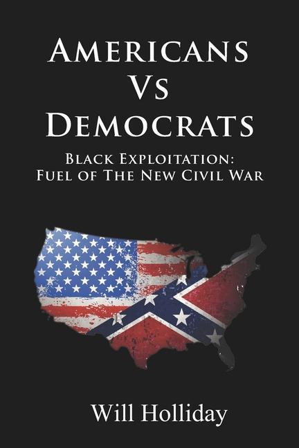 Americans Vs Democrats Black Exploitation: Fuel of the New Civil War
