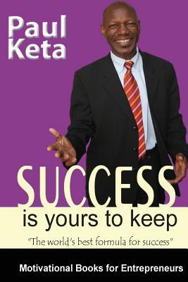 Success Is Yours To Keep: The World‘s best Formula for Success