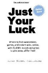 Just Your Luck: Where to find sweepstakes games and instant wins online with $1000‘s in cash and prizes to give away...all for fre