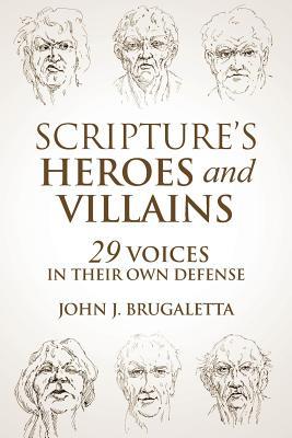 Scripture‘s Heroes and Villains: 29 Voices in their Own Defense