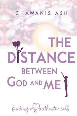 The Distance Between God and Me: : Finding My Authentic Self
