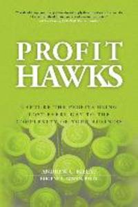 Profit Hawks: Capture the Profits Being Lost Every Day to the Complexity of Your Business