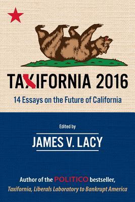 Taxifornia 2016: 14 Essays on the Future of California
