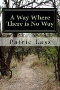A Way Where There is No Way: A Guide to the Straight and Narrow