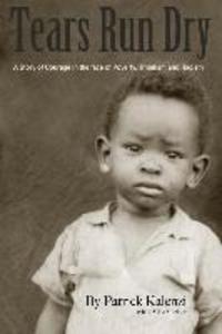 Tears Run Dry: A Story of Courage in the face of Poverty Tribalism and Racism