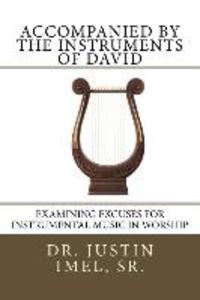 Accompanied by the Instruments of David: Examining Excuses for Instrumental Music in Worship