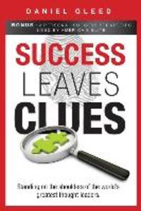 Success Leaves Clues: Standing on the Shoulders of the World‘s Greatest Thought Leaders