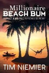 The Millionaire Beach Bum: Turning A.D.D into Passion and Profit