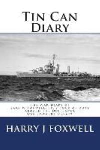 Tin Can Diary: The Diary of Earl W Foxwell Jr.‘s tour of duty aboard the Destroyer USS Edwards DD-619
