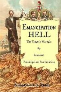 Emancipation Hell: The Tragedy Wrought by Lincoln‘s Emancipation Proclamation