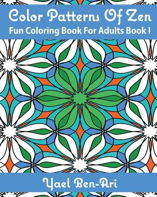Color Patterns Of Zen: Fun Coloring Book For Adults Book 1