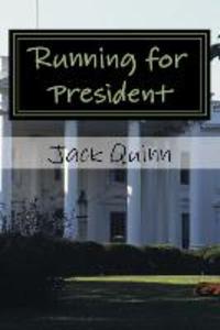Running for President: A Psychopath is Elected President of the United States a Novel