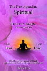 The New Aquarian Spiritual Food For Thought Diet: Lose Fear Gain Love. Find the answers about spirituality you never knew you wanted to or were afrai