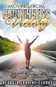 Moving From Brokenness To Victory: Overcoming the world through poems