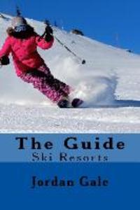 The Guide. Ski Resorts. Second Edition.: An expert‘s Insights on ski resorts in the Rocky Mountains.