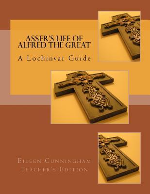 Asser‘s Life of Alfred the Great: A Lochinvar Guide: Teacher‘s Edition
