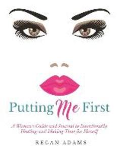 Putting Me First: : A Woman‘s Guide To Intentionally Healing and Making Time For Herself
