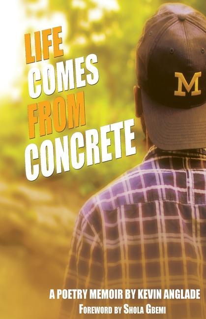 Life Comes From Concrete: A Poetry Memoir