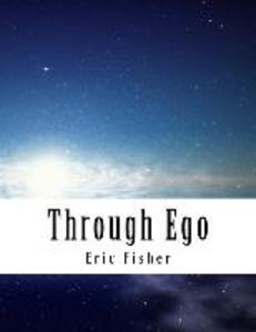Through Ego: Adventures Through the Mind into Your Soul‘s Truth