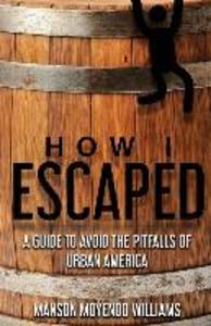 How I Escaped: A Guide To Avoid The Pitfalls of Urban America