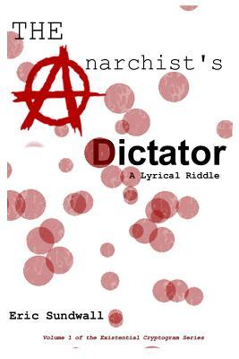 The Anarchist‘s Dictator: A Lyrical Riddle