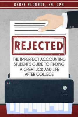 Rejected!: The Imperfect Accounting Student‘s Guide to Finding a Great Job and Life After College