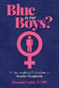 Blue Is For Boys?: A Case Analysis Reflection on Gender Dysphoria