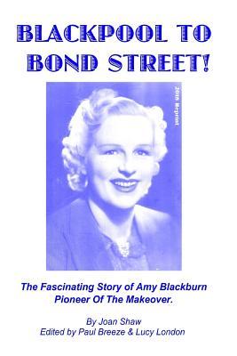 Blackpool To Bond Street!: The fascinating story of Amy Blackburn pioneer of the makeover.