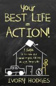Your Best Life = Action!: 3 Steps to Accelerate Your Financial Progress Kill Debt and Enjoy Everyday Life