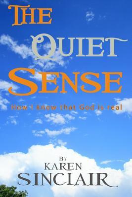 The Quiet Sense: How I know that God is Real