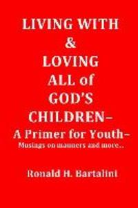 Living With and Loving All of God‘s Children-A Primer for Youth-: Musings on Manner and More...