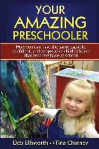 Your Amazing Preschooler: How You Can Have the Same Capable Confident and Cooperative Child at Home that Teachers Have at School