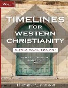 Timelines for Western Christianity Vol 1 Chronological Theology