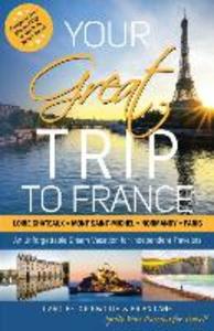 Your Great Trip to France: Loire Chateaux Mont Saint-Michel Normandy & Paris: Complete Pre-planned Trip & Guide to Smart Travel