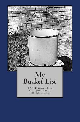 My Bucket List: 100 Things I‘ll Accomplish In My Lifetime