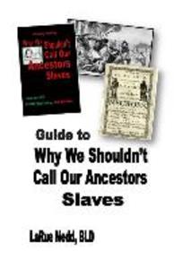 Guide to Why We Shouldn‘t Call Our Ancestors Slaves