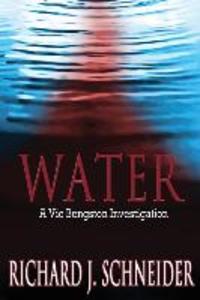 Water: A Vic Bengston Investigation - Richard J. Schneider