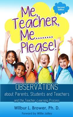Me Teacher Me...Please!: Observations about Parents Students and Teachers and the Teacher-Learning Process