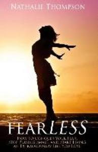fearLESS: How to Conquer Your Fear Stop Playing Small and Start Living an Extraordinary Life You Love