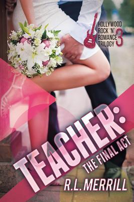Teacher The Final Act: A Hollywood Rock ‘n‘ Romance Conclusion