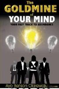 Goldmine of Your Mind-Your Fast Track to Abundance