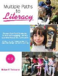 Multiple Paths to Literacy K-2: Proven High-Yield Strategies to Scaffold Engaging