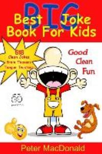 Best BIG Joke Book For Kids: Hundreds Of Good Clean Jokes Brain Teasers and Tongue Twisters For Kids