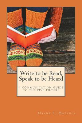 Write to be Read Speak to be Heard: a communication guide to the five filters