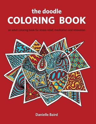 The Doodle Coloring Book: An Adult Coloring Book for Stress Relief Meditation and Relaxation