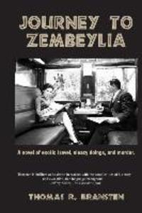 Journey to Zembeylia: A novel of exotic travel sleazy doings and murder.