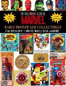 The Full-Color Guide to Marvel Early Bronze Age Collectibles: From 1970 to 1973: Third Eye Mego F.O.O.M. and More