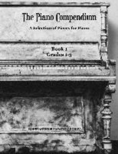 The Piano Compendium: A Selection of Pieces for Piano: Book 1 Grades 1-3