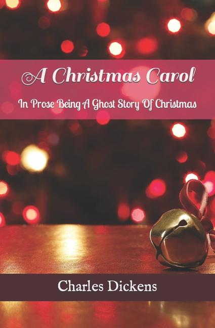 A Christmas Carol: In Prose Being A Ghost Story Of Christmas